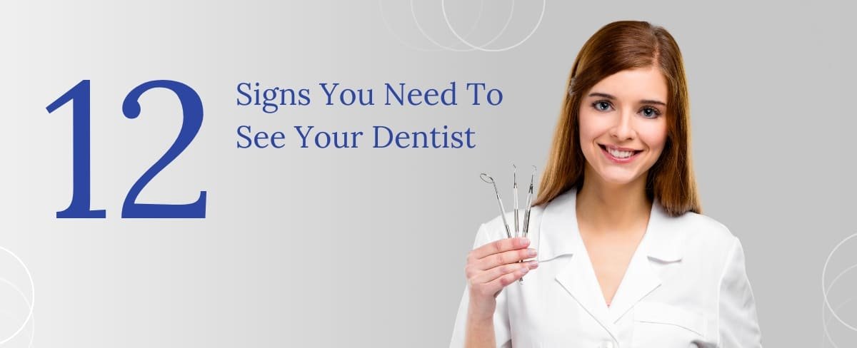 12 Signs you need to see your dentist