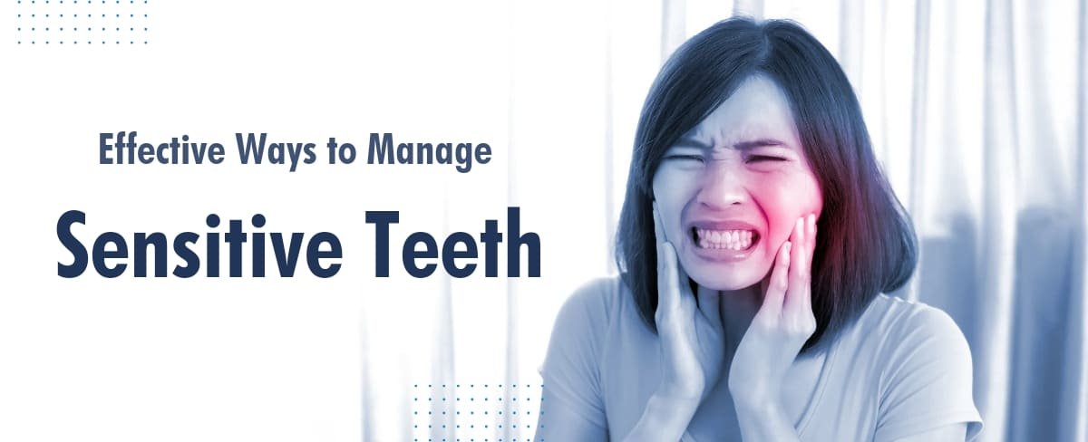 Effective Ways to Manage Sensitive Teeth