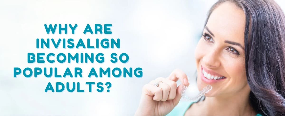 Why-Are-Invisalign-Becoming-So-Popular-Among-Adults