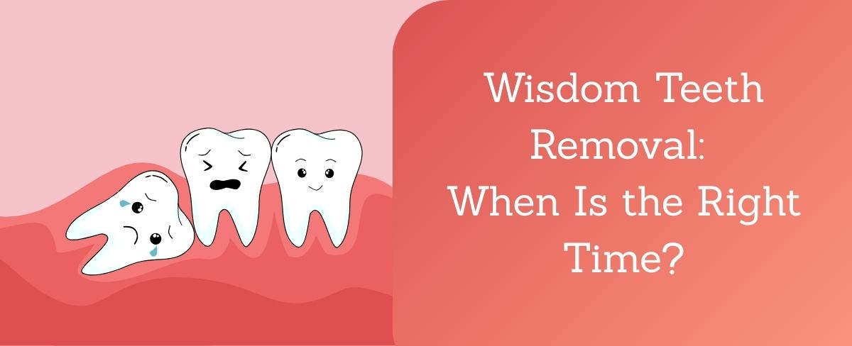 Wisdom Teeth Removal When Is the Right Time
