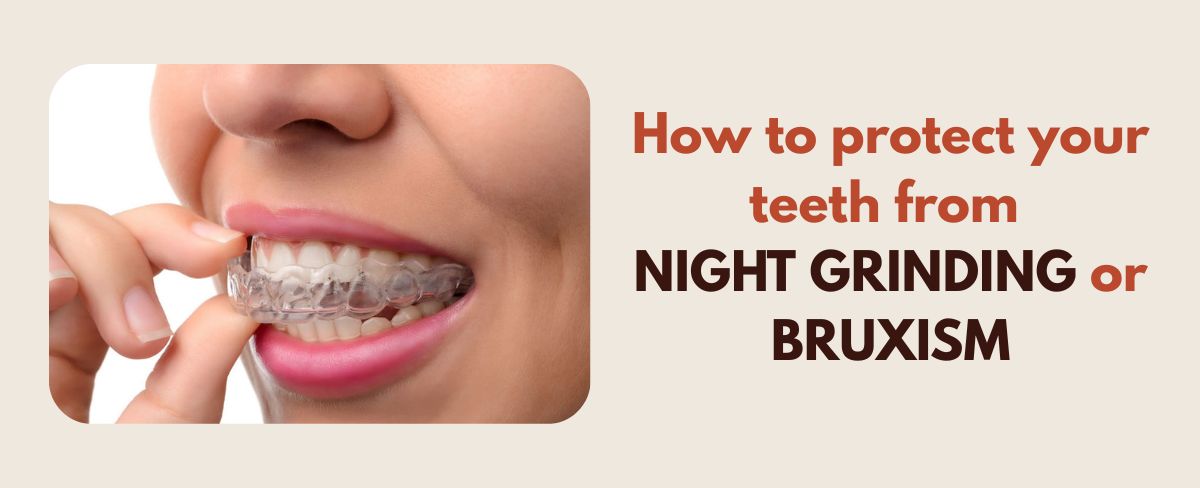 How to protect your teeth from NIGHT GRINDING or BRUXISM