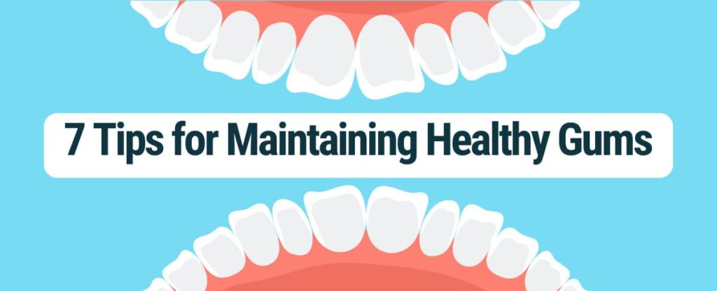 7 Tips for Maintaining Healthy Gums
